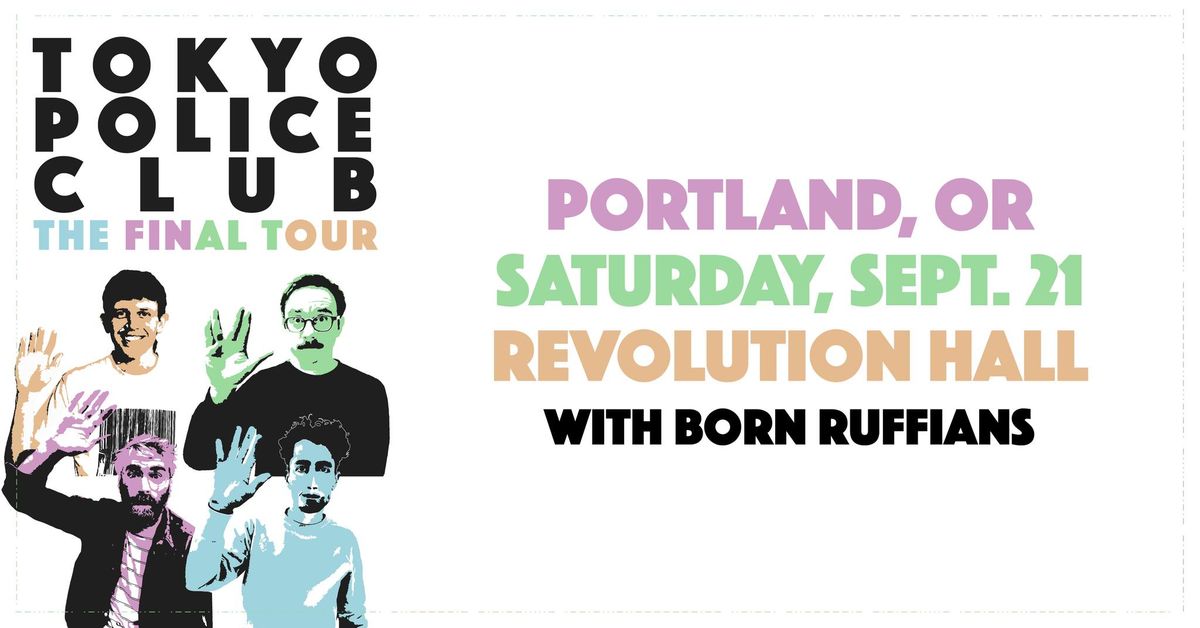 Tokyo Police Club: The Final Tour w\/ Born Ruffians  at Revolution Hall