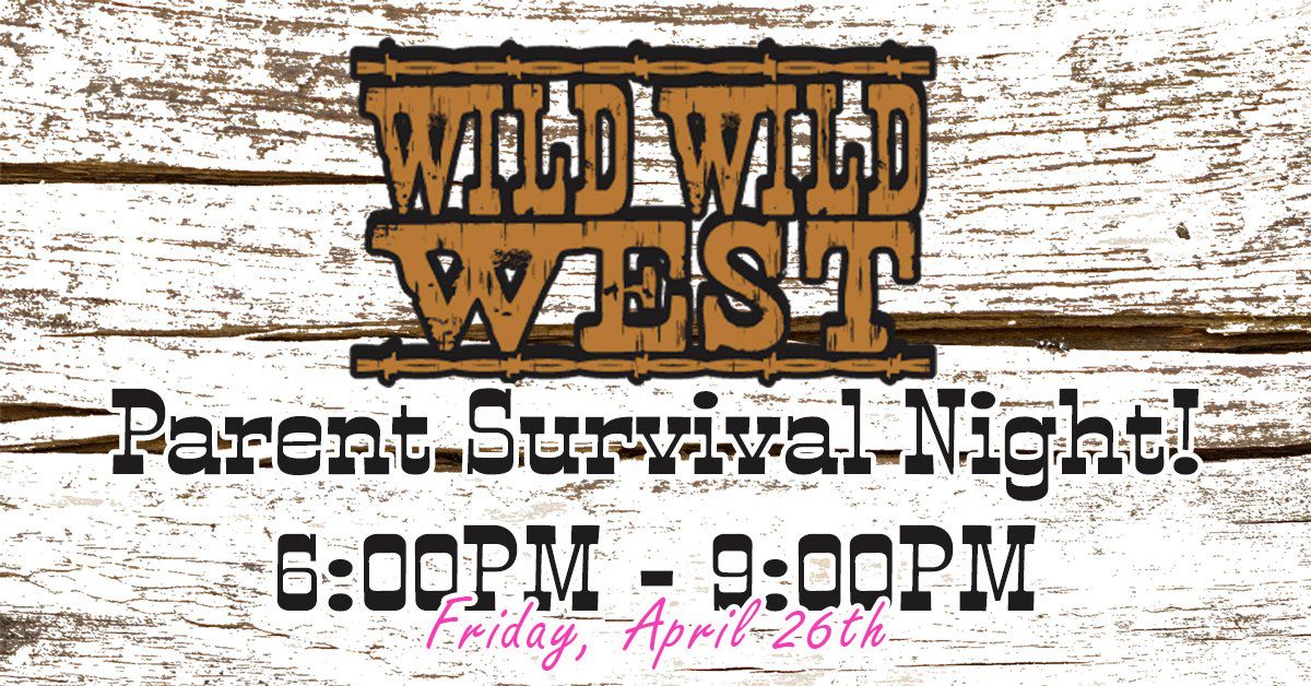 Wild Wild West Parent Survival Night!