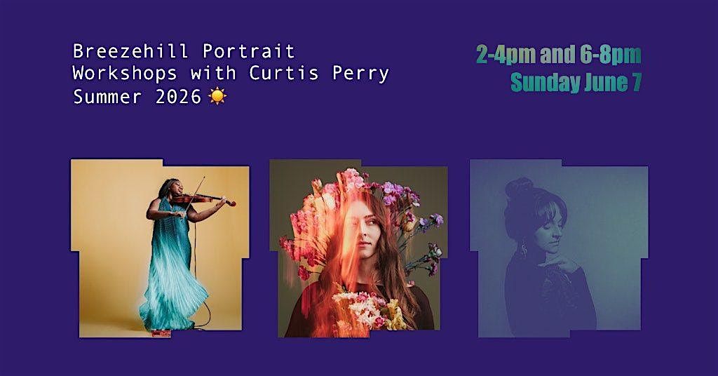 Breezehill Creative Portrait Workshops with Curtis Perry: Summer 2026
