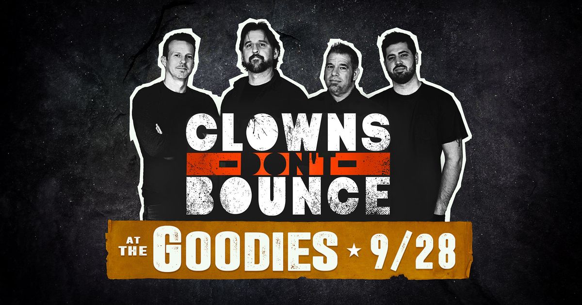 Clowns Don't Bounce @ The Goodies!!