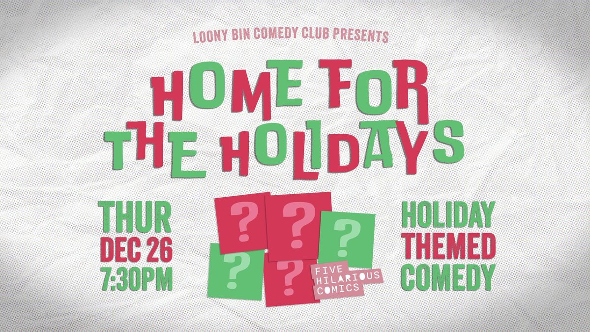 Home for the Holidays | A Hiliarious Holiday Themed Comedy Show