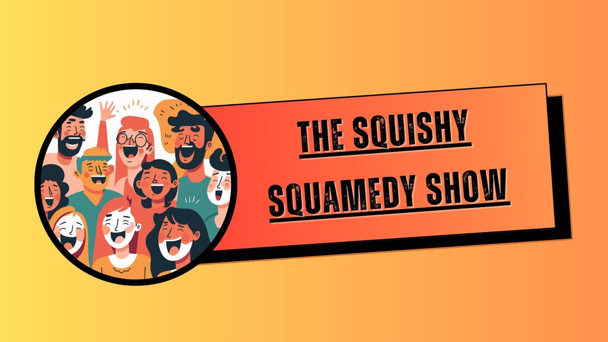 The Squishy Squamedy Show