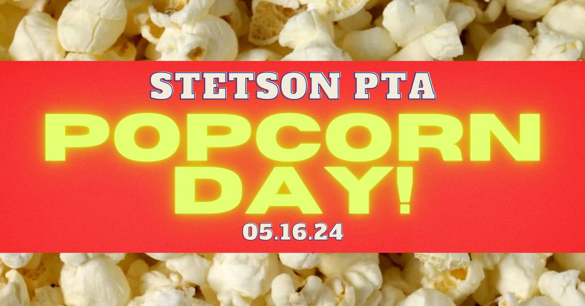 Stetson PTA- May Popcorn Day!