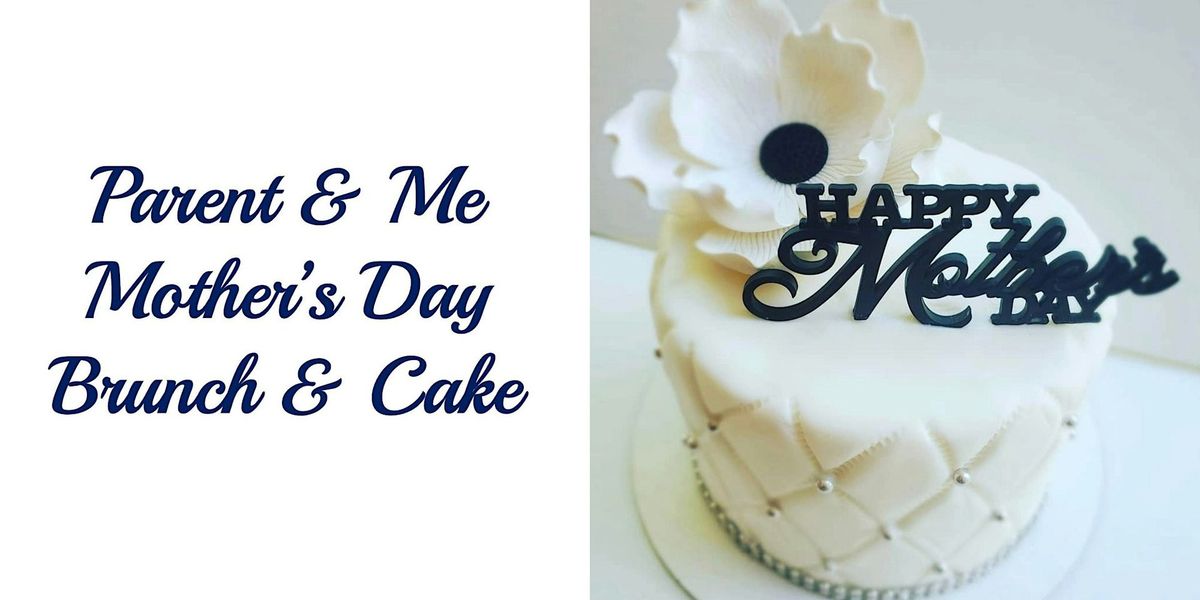 Parent & Me Class: Mother's Day Brunch & Cake Decorating Class