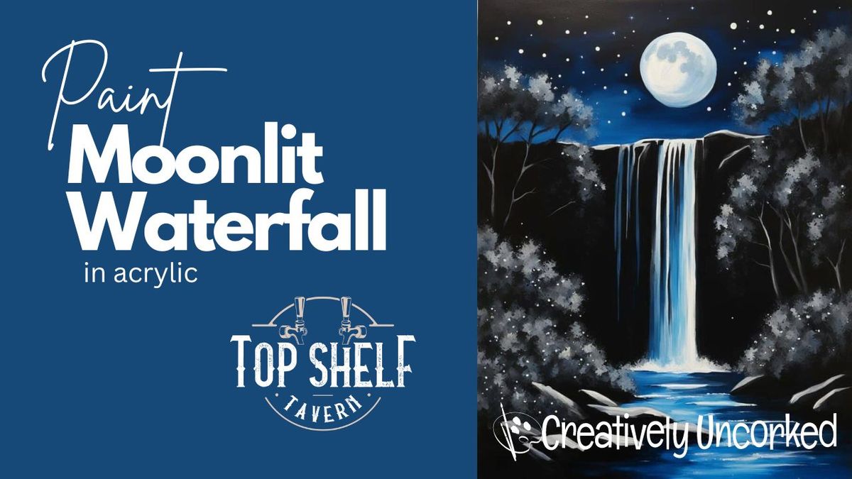 Moonlit Waterfall @ Top Shelf Tavern