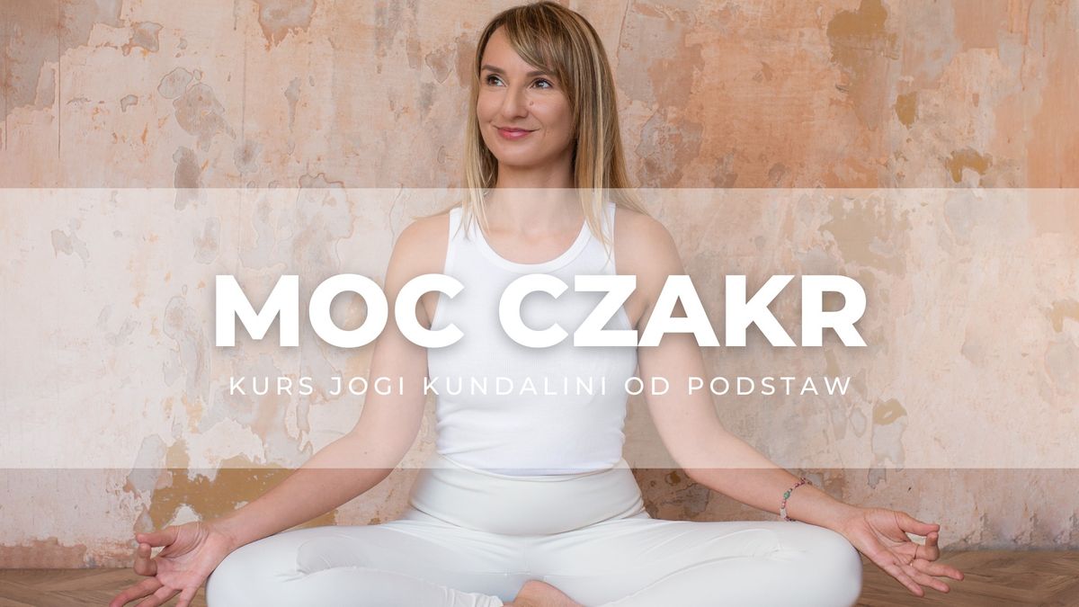 MOC CZAKR kurs jogi kundalini od podstaw