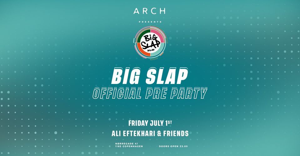 ARCH presents BIG SLAP OFFICIAL PRE PARTY
