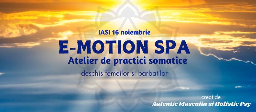 E-MOTION SPA \/Atelier de Practici Somatice *Relaxare &Reechilibrare\/IA\u0218I |16 NOV. 2024\/15.00-21.00