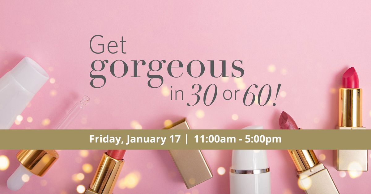 Get Gorgeous in 30 or 60!