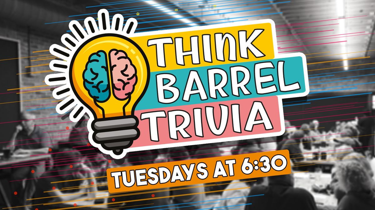 Think Barrel Trivia - EVERY Tuesday!