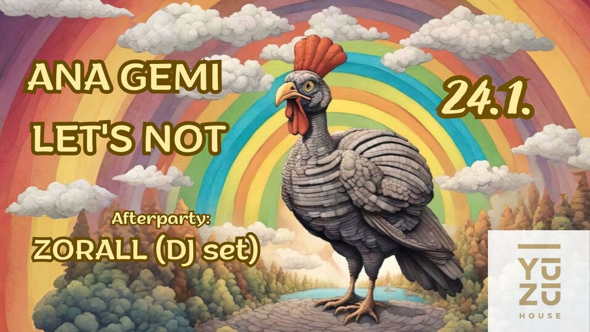 ANA GEMI, LET'S NOT, ZORALL(DJ set)