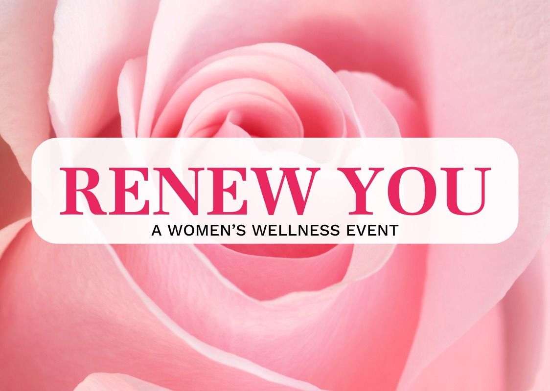 Renew You: A Women's Wellness Event