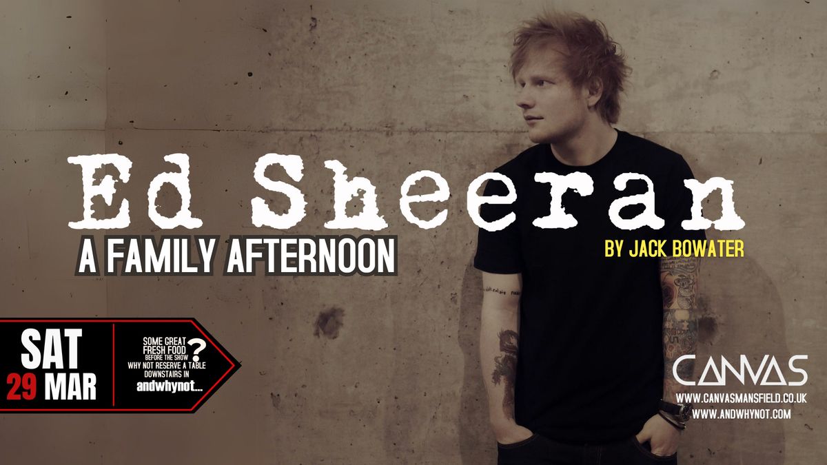 A FAMILY AFTERNOON with ED SHEERAN by Jack Bowater \/\/ Saturday 29th March - 1pm until 5pm