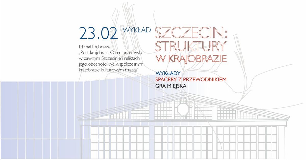 \u201eSzczecin: Struktury w krajobrazie\u201d - wyk\u0142ad inauguracyjny "Post-krajobraz..." Micha\u0142a D\u0119bowskiego