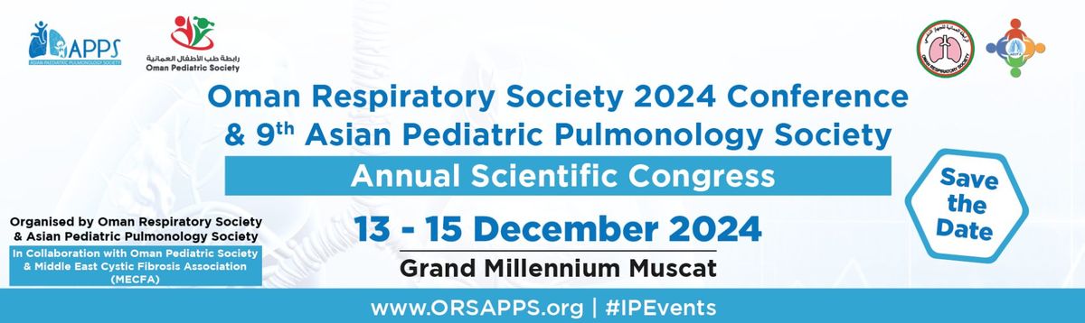 Oman Respiratory Society 2024 Conf. & 9th Asian Pediatric Pulm. Society Annual Scientific Conference