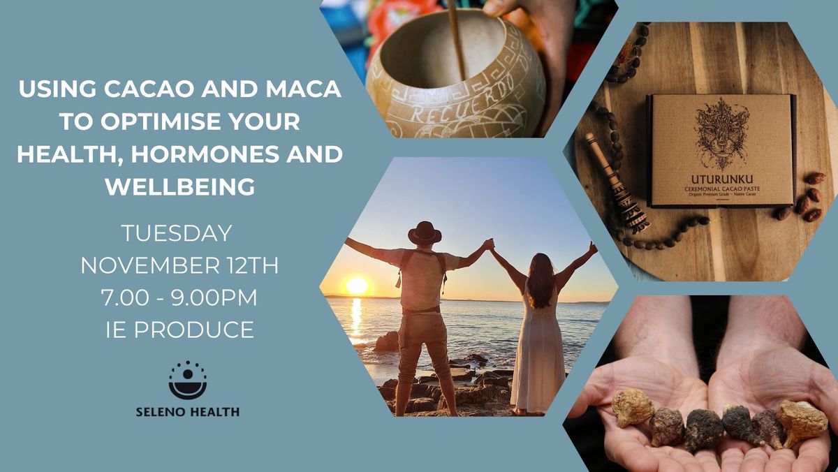 Using Cacao and Maca to optimise your health, hormones and wellbeing