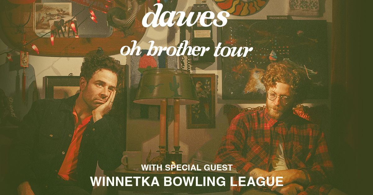 Dawes: Oh Brother Tour With Special Guest Winnetka Bowling League