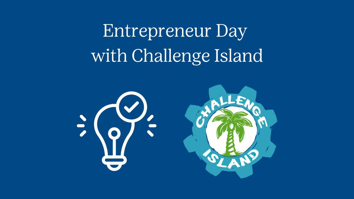 Entrepreneur Day with Challenge Island (D,B)