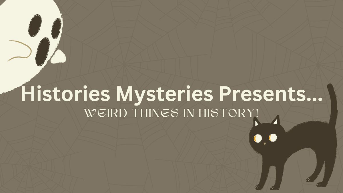 Histories Mysteries: Weird Things in History