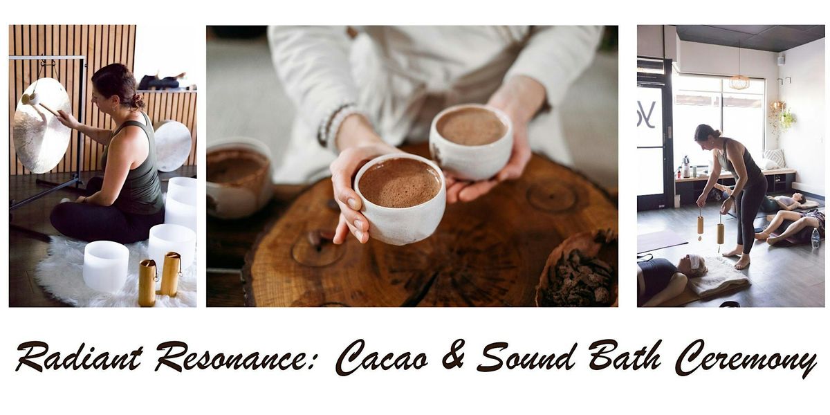 Radiant Resonance: Cacao & Sound Bath Ceremony