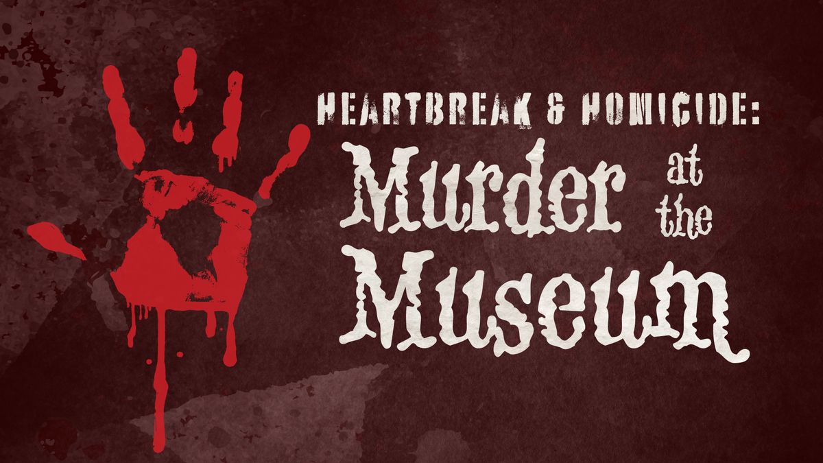 Heartbreak & Homicide: Murder at the Museum