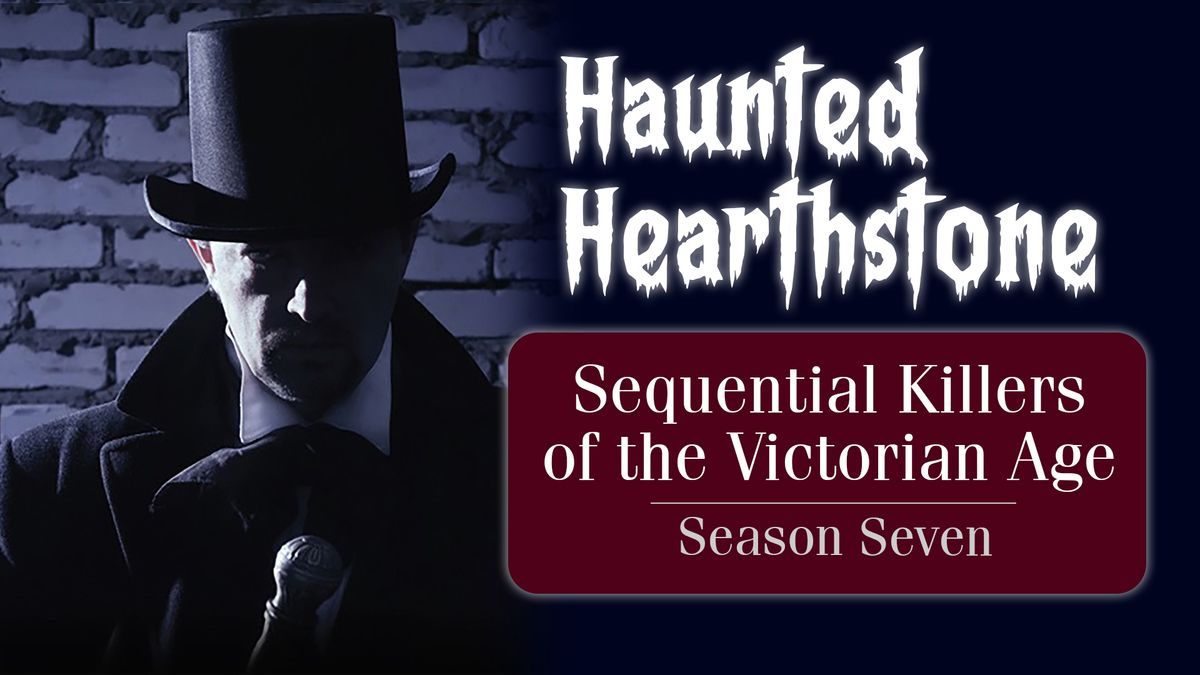 Haunted Hearthstone: Sequential Killers of the Victorian Age - Part VII