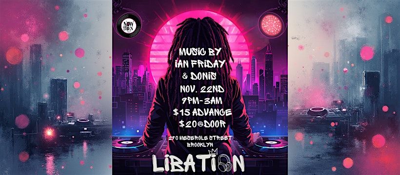 Libation with Ian Friday & special guest Donis