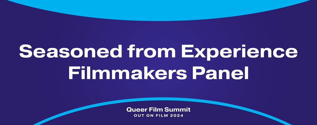 Out On Film - Seasoned from Experience Filmmakers (Free Panel)