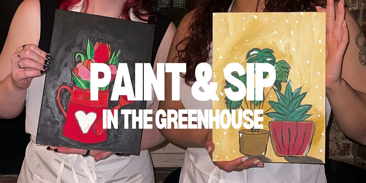 Paint and Sip in the Greenhouse
