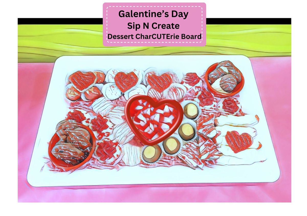 GALENTINE'S DAY SIP N CREATE CharCUTErie DESSERT BOARD