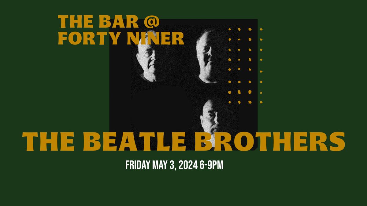 LIVE MUSIC - The Beatle Brothers - The Bar @ Forty Niner