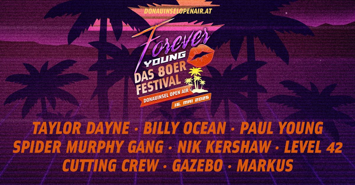 FOREVER YOUNG, \u00d6STERREICHS GR\u00d6SSTES 80\u00b4ER OPEN AIR FESTIVAL