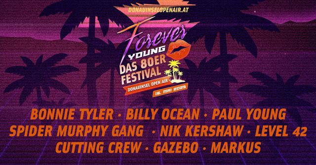 FOREVER YOUNG, \u00d6STERREICHS GR\u00d6SSTES 80\u00b4ER OPEN AIR FESTIVAL