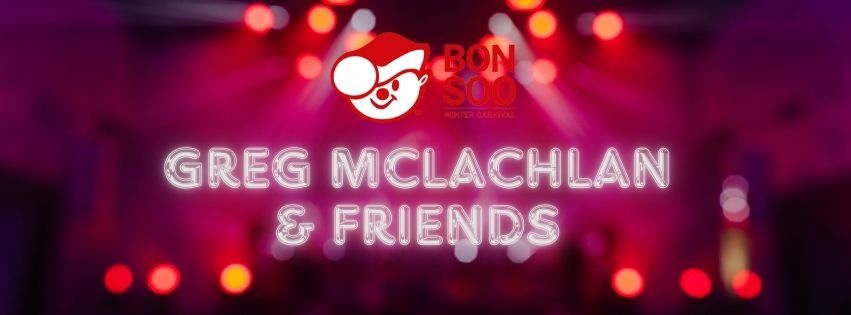 Bon Soo Closing Concert Featuring Greg MacLachlan & Friends