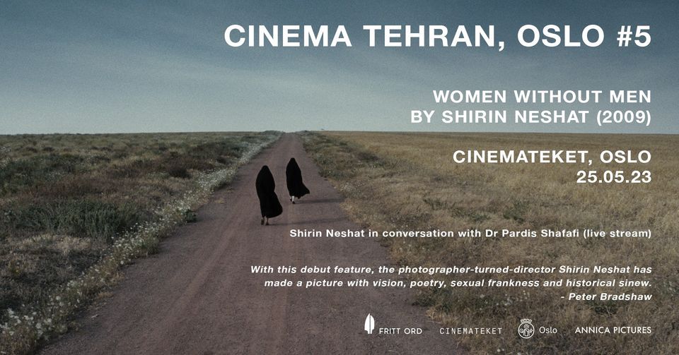 CINEMA TEHRAN, OSLO #5: WOMEN WITHOUT MEN + Shirin Neshat & Dr Pardis Shafafi talk + Jalal Ghobad