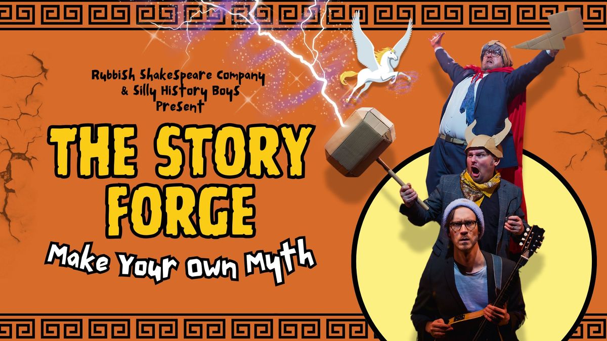 THE STORY FORGE: Make Your Own Myth - Rubbish Shakespeare Company & Silly History Boys