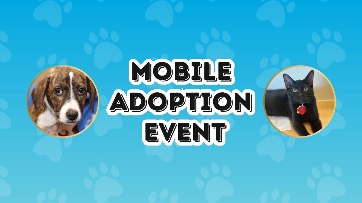 Mobile Adoption Event - Adorable, Adoptable Dogs, Cats, Puppies, and Kittens! 