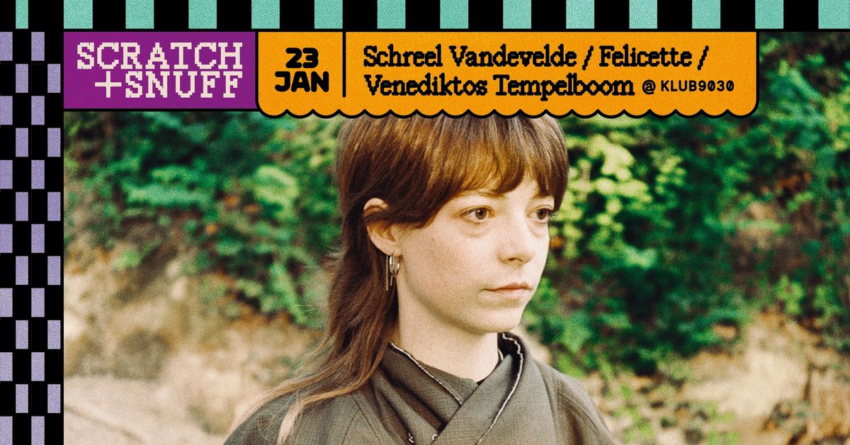 FELICETTE + SCHREEL VANDEVELDE + VENEDIKTOS TEMPELBOOM - Scratch+Snuff @ KLUB9030