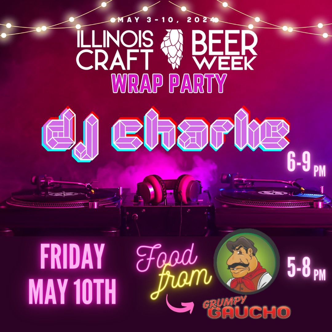 Illinois Craft Beer Week Wrap Party w. DJ Charlie & Grumpy Gaucho