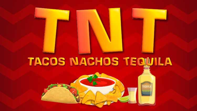 TNT Tacos Nachos Tequila