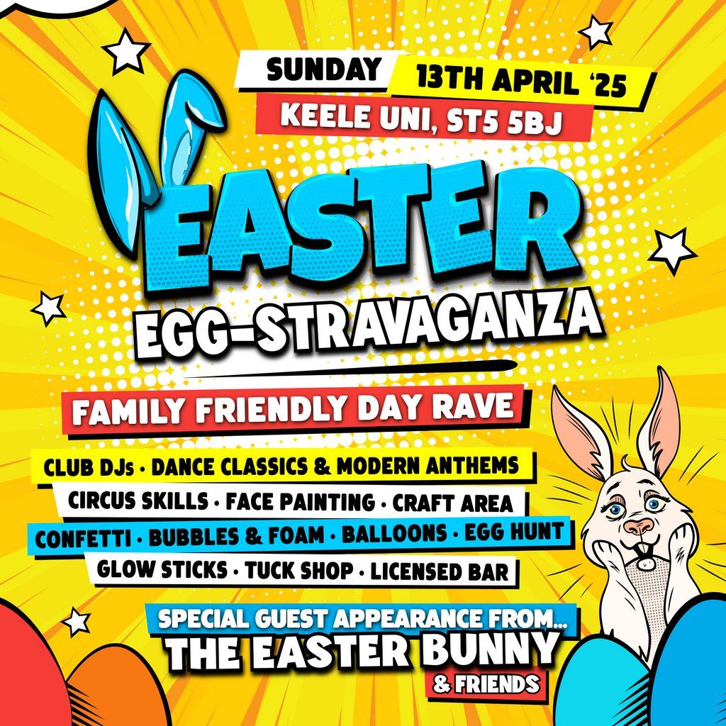 EASTER EGG-STRAVAGANZA FAMILY DAY RAVE - Keele Uni