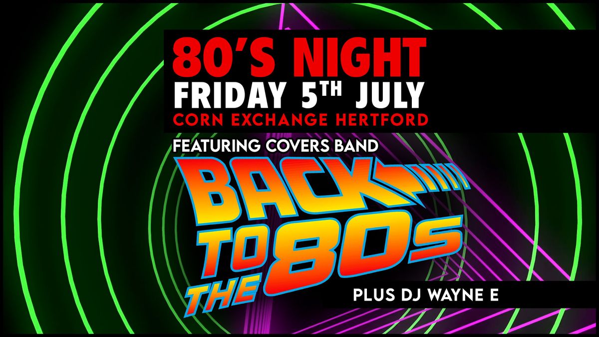 80s Night ft. Back to The 80s | Corn Exchange, Hertford