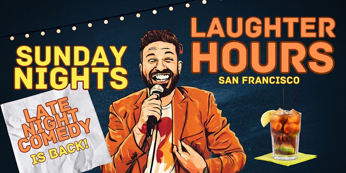 Laughter Hours: SF's NEW Late Night Stand-Up Comedy Show (SUNDAYS)