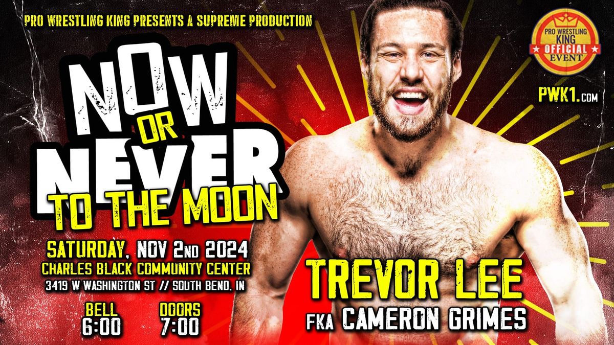 PRO WRESTLING KING PRESENTS: "NOW OR NEVER III: TO THE MOON"