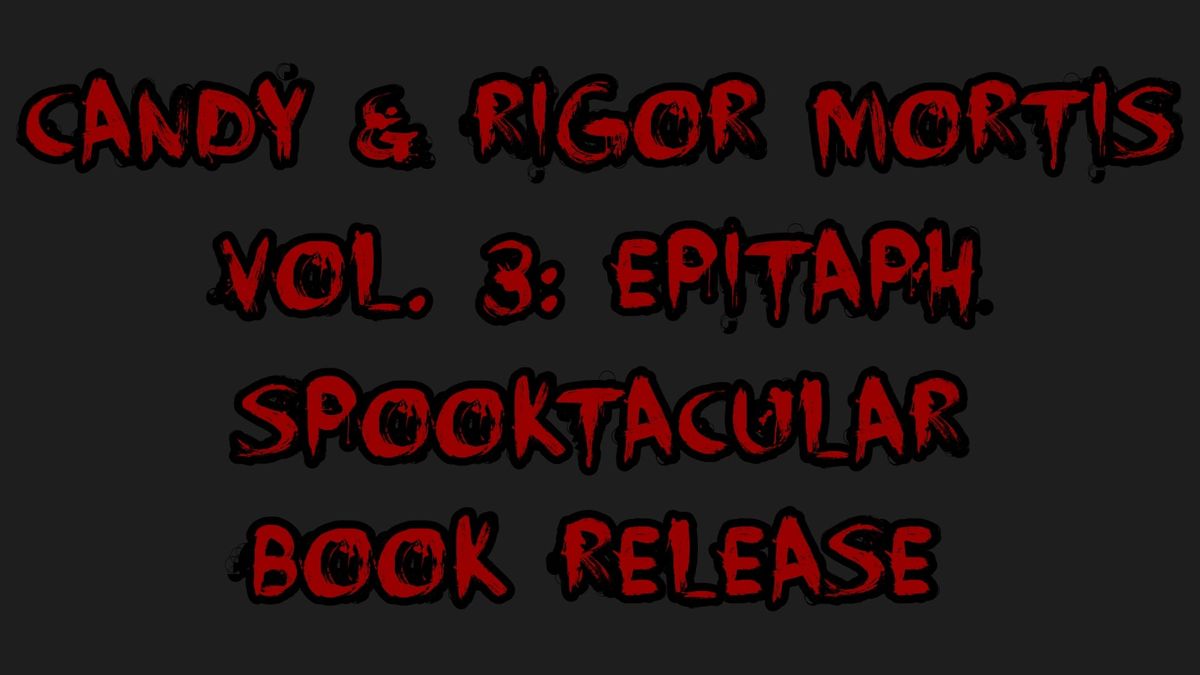 Candy & Rigor Mortis Vol. 3: Epitaph Spooktacular Book Release 