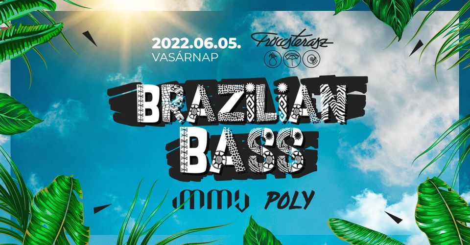 Brazilian Bass 06.05. \u2022 Fr\u00f6ccsterasz