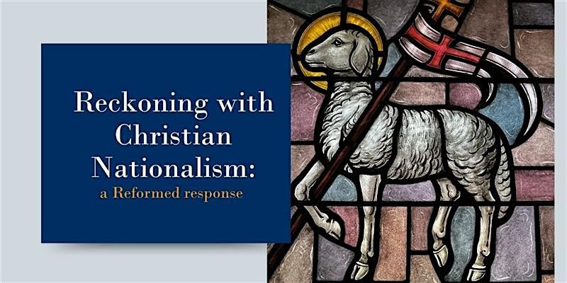 Reckoning With Christian Nationalism: A Reformed Response
