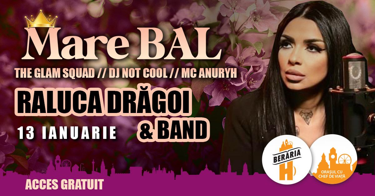 Mare BAL: Raluca Dr\u0103goi \u0219i forma\u021bia I Afterparty cu DJ, MC, The Glam Squad I Ber\u0103ria H