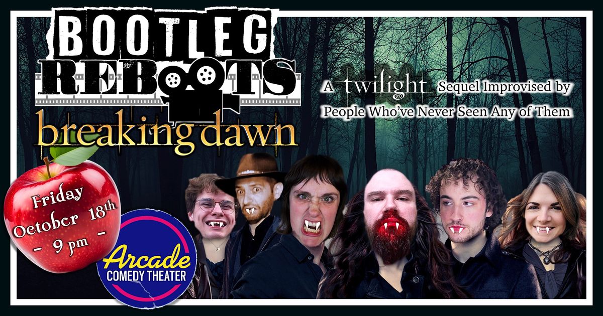 BOOTLEG REBOOTS : Breaking Dawn