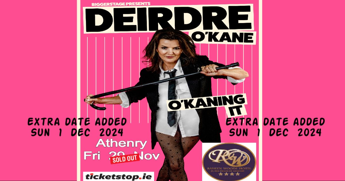 Deirdre O'Kane in Athenry extra date Sun 1 Dec '' O'Kaning It ''